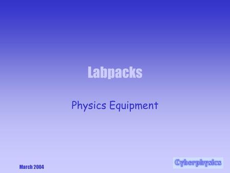 March 2004 Labpacks Physics Equipment. March 2004 Labpacks We have two types of power supplies in the lab. They are called ‘Labpacks’ They allow you access.