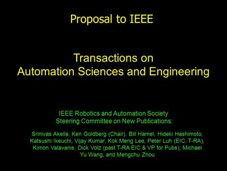 Proposal to IEEE IEEE Robotics and Automation Society Steering Committee on New Publications: Transactions on Automation Sciences and Engineering Srinivas.