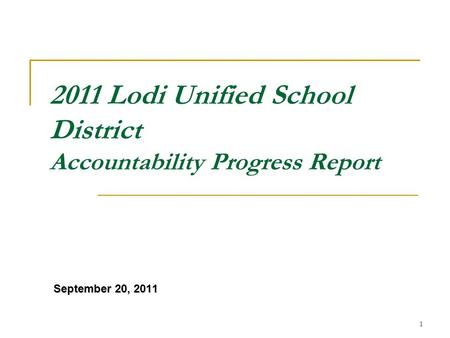 1 2011 Lodi Unified School District Accountability Progress Report September 20, 2011.