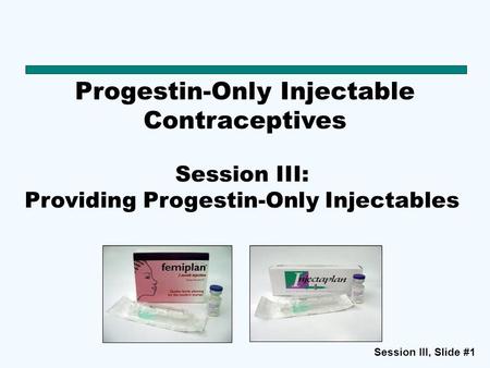 Session III: Providing Progestin-Only Injectables