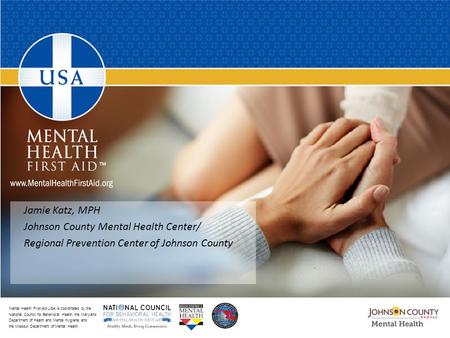 Mental Health First Aid USA is coordinated by the National Council for Behavioral Health, the Maryland Department of Health and Mental Hygiene, and the.