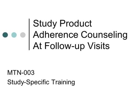 Study Product Adherence Counseling At Follow-up Visits