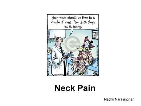 Neck Pain Nachii Narasinghan. Introduction F>M Highest prevalence in middle age Types –Non-specific –Whiplash –Cervical spondylosis –Acute torticollis.