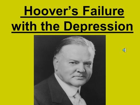 Hoover’s Failure with the Depression Essential Questions: 1.)What was Hoover’s initial response to the Great Depression?