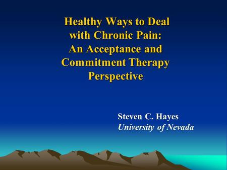 Healthy Ways to Deal with Chronic Pain: An Acceptance and Commitment Therapy Perspective Healthy Ways to Deal with Chronic Pain: An Acceptance and Commitment.
