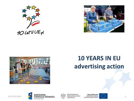 22-23.05.2014Ministers two Infrastruktury i Rozwoju1 10 YEARS IN EU advertising action.
