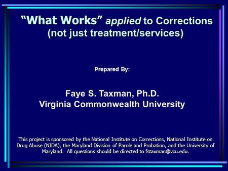 “What Works” applied to Corrections (not just treatment/services) “What Works” applied to Corrections (not just treatment/services) This project is sponsored.