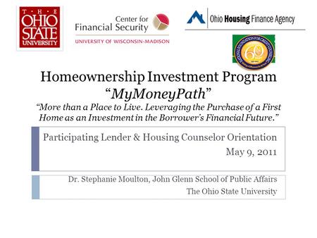 Homeownership Investment Program “MyMoneyPath” “More than a Place to Live. Leveraging the Purchase of a First Home as an Investment in the Borrower’s Financial.