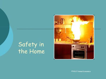 Safety in the Home © PDST Home Economics. Reasons for Accidents in the Home  Careless/forgetful people, curious/active toddlers.  Faulty equipment or.