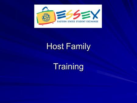 Host Family Training. Host Family Orientation Why - Ensure that the host family is knowledgeable in all aspects of the exchange - Comply with RI and State.