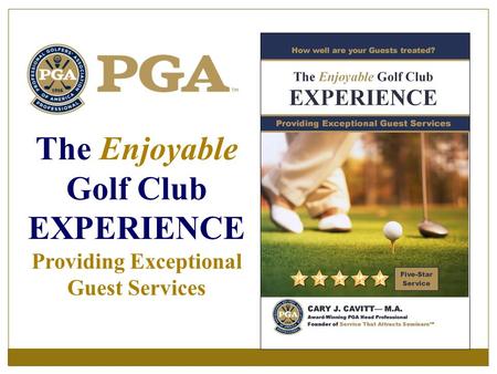 The Enjoyable Golf Club EXPERIENCE Providing Exceptional Guest Services.