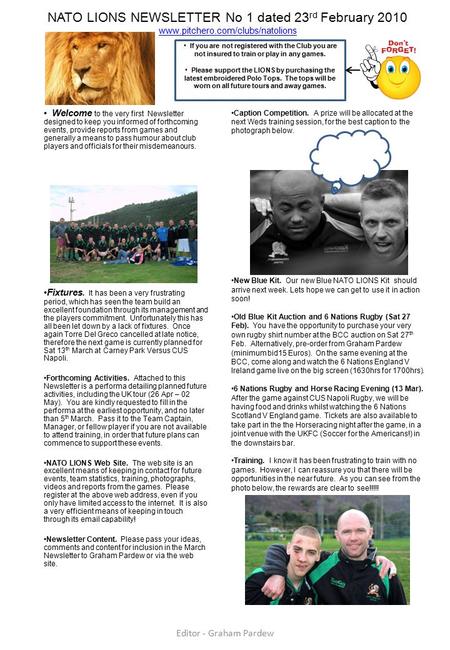 NATO LIONS NEWSLETTER No 1 dated 23 rd February 2010 www.pitchero.com/clubs/natolions www.pitchero.com/clubs/natolions Welcome to the very first Newsletter.