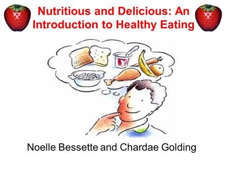Nutritious and Delicious: An Introduction to Healthy Eating Noelle Bessette and Chardae Golding.