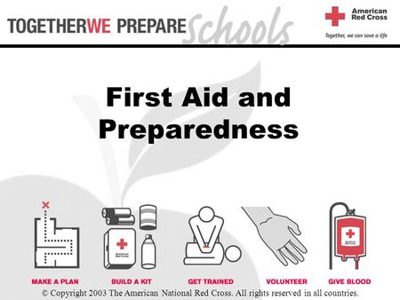 First Aid and Preparedness © Copyright 2003 The American National Red Cross. All rights reserved in all countries.
