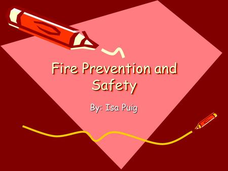 Fire Prevention and Safety By: Isa Puig. Questions What can cause fires? What is Race? What are the three things needed to start a fire? How do you protect.