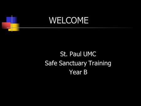 WELCOME St. Paul UMC Safe Sanctuary Training Year B.