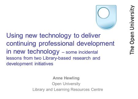Using new technology to deliver continuing professional development in new technology – some incidental lessons from two Library-based research and development.