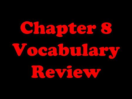 Chapter 8 Vocabulary Review