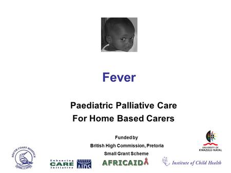 Fever Paediatric Palliative Care For Home Based Carers Funded by British High Commission, Pretoria Small Grant Scheme.