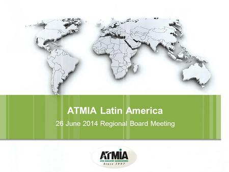 ATMIA Latin America 26 June 2014 Regional Board Meeting.
