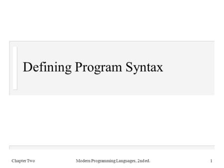 Defining Program Syntax Chapter TwoModern Programming Languages, 2nd ed.1.