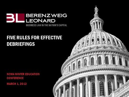FIVE RULES FOR EFFECTIVE DEBRIEFINGS NCMA WINTER EDUCATION CONFERENCE MARCH 1, 2O12.