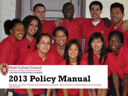 2013 Policy Manual Revised July 2012. Please read and review carefully. MCC policies and processes have changed significantly.