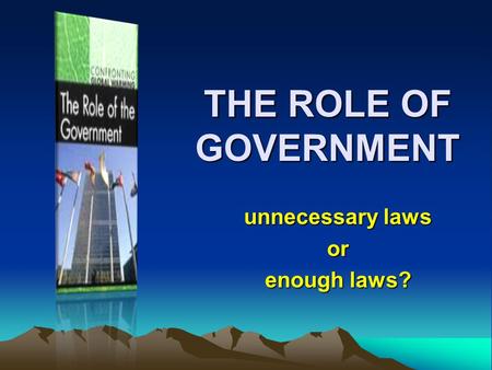 THE ROLE OF GOVERNMENT unnecessary laws or enough laws?