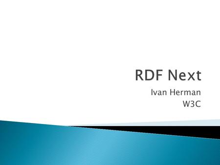 Ivan Herman W3C. (2)  Current RDF has been published in 2004  Significant deployment since then ◦ implementation experiences ◦ users’ experiences 