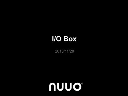 I/O Box 2013/11/28. I/O Box Schedule Overview www.nuuo.com Internal Release w MC v5.0 EOL letter to customer (Stock ready) Website EOL announcement on.