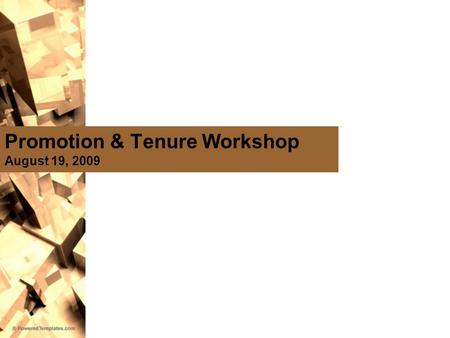 Promotion & Tenure Workshop August 19, 2009. Agenda Tenure and Promotion Eligibility Preparing for Tenure and Promotion Tenure and Promotion Process –Obtaining.