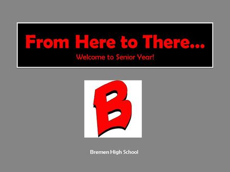 Bremen High School. Have plans in place to earn all necessary credits – Pay attention to senior credit check letters Take PSAE(??) on April 23 & 24 –