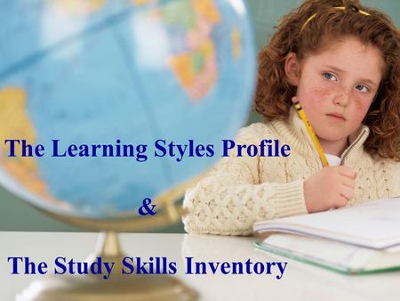 The Learning Styles Profile The Study Skills Inventory