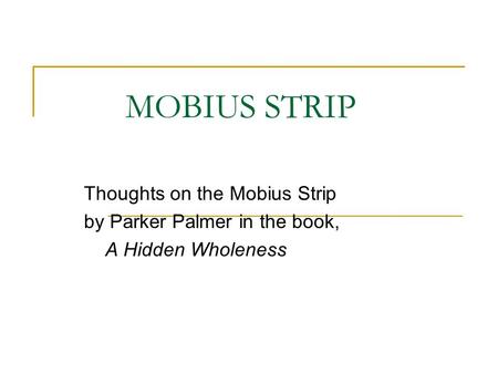 MOBIUS STRIP Thoughts on the Mobius Strip