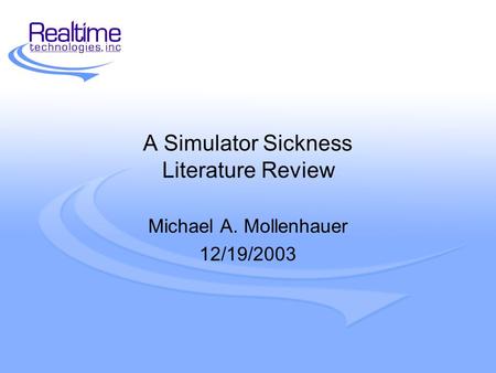A Simulator Sickness Literature Review Michael A. Mollenhauer 12/19/2003.