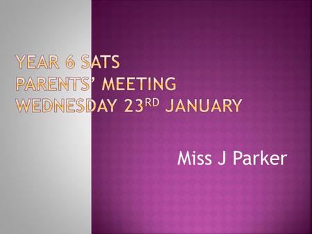 Miss J Parker.  S – Statutory  A - Assessment  T - Tests End of Key Stage measure of attainment and pupil progress. KS1 - Year 2, KS2 – Year 6,