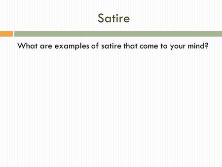 Satire What are examples of satire that come to your mind?