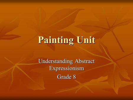 Painting Unit Understanding Abstract Expressionism Grade 8.