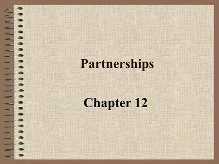 Partnerships Chapter 12. Objective 1 Identify the Characteristics of a Partnership.