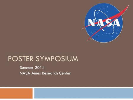 POSTER SYMPOSIUM Summer 2014 NASA Ames Research Center.