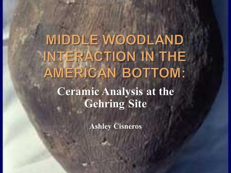 Ceramic Analysis at the Gehring Site Ashley Cisneros.