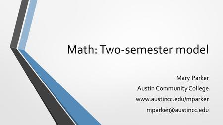 Math: Two-semester model Mary Parker Austin Community College