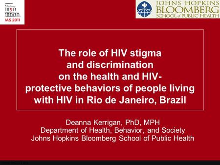 Www.ias2011.org The role of HIV stigma and discrimination on the health and HIV- protective behaviors of people living with HIV in Rio de Janeiro, Brazil.