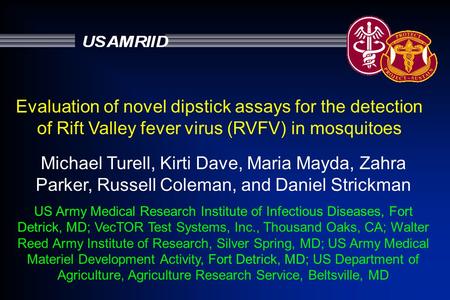 Michael Turell, Kirti Dave, Maria Mayda, Zahra Parker, Russell Coleman, and Daniel Strickman US Army Medical Research Institute of Infectious Diseases,