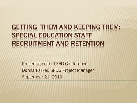 Presentation for LEAD Conference Donna Parker, SPDG Project Manager September 21, 2010.