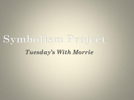 Tuesday’s With Morrie. Materialism Ж Ж preoccupation with or emphasis on material objects, comforts, and considerations, with a disinterest in or rejection.
