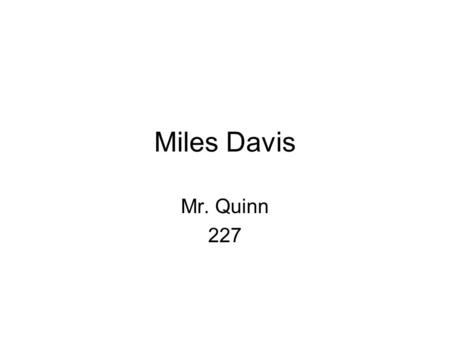 Miles Davis Mr. Quinn 227. Miles Davis Miles Davis was an American trumpet player who changed the course of jazz improvisation. Miles lived from May 26,
