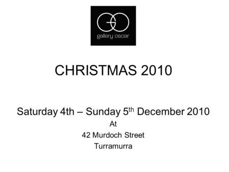 CHRISTMAS 2010 Saturday 4th – Sunday 5 th December 2010 At 42 Murdoch Street Turramurra.