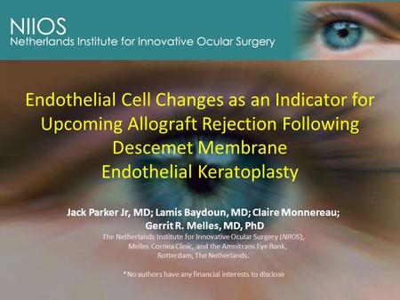 Endothelial Cell Changes as an Indicator for Upcoming Allograft Rejection Following Descemet Membrane Endothelial Keratoplasty Jack Parker Jr, MD; Lamis.
