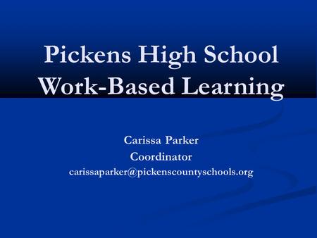 Pickens High School Work-Based Learning Carissa Parker Coordinator